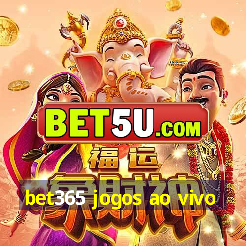 bet365 jogos ao vivo